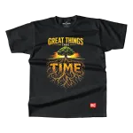 GREAT THINGS TAKE TIME