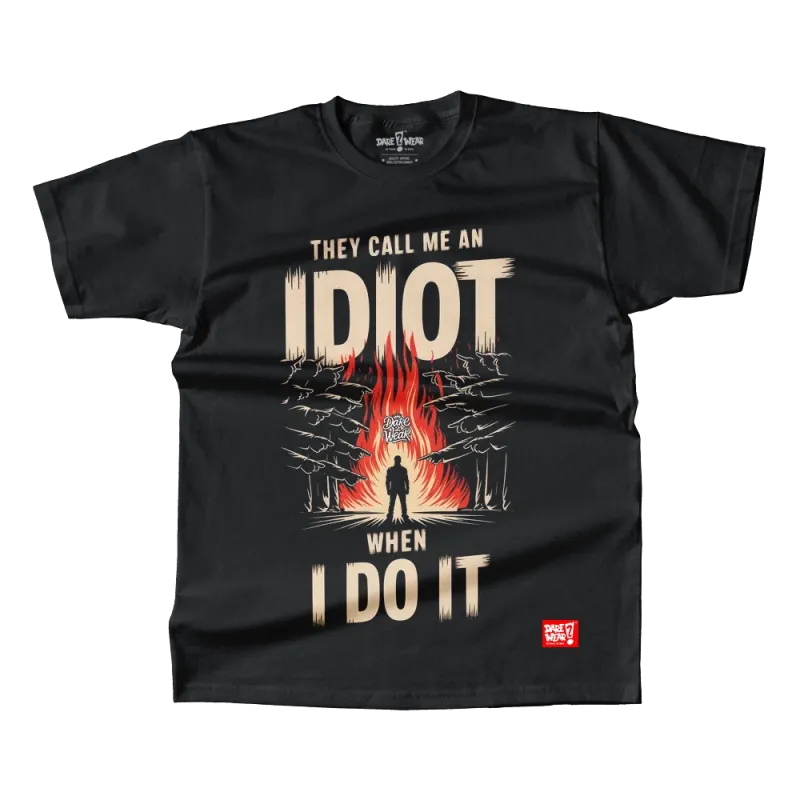 THEY CALL ME AN IDIOT